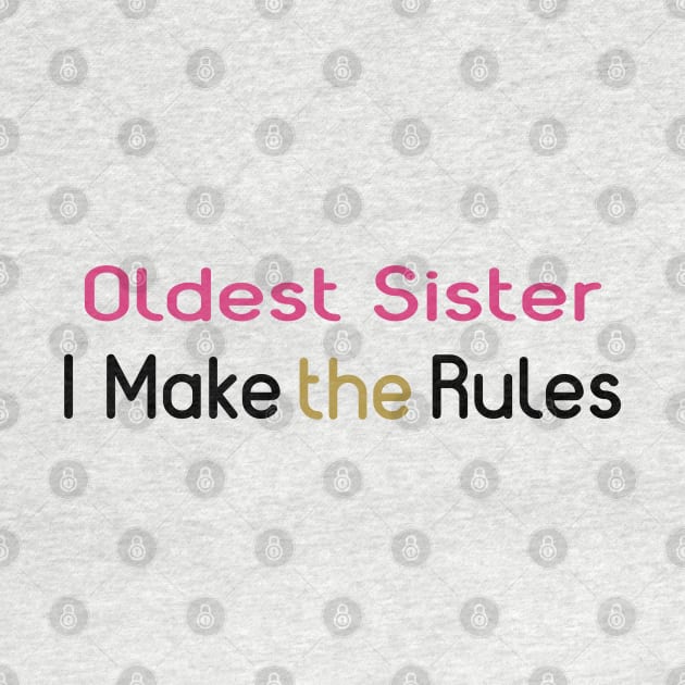 Oldest Sister. I Make The Rules. by PeppermintClover